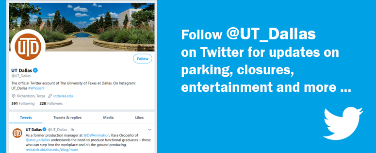 Follow @UT_Dallas on Twitter for updates on parking, closures, entertainment and more.